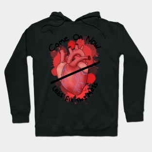 Come on now lets fix this mess - heart Hoodie